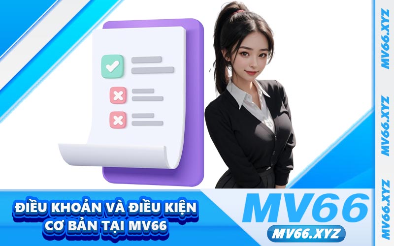 Điều khoản và điều kiện cơ bản tại MV66