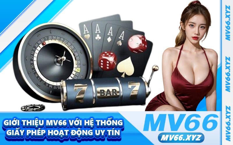 Giới thiệu MV66 với hệ thống giấy phép hoạt động uy tín